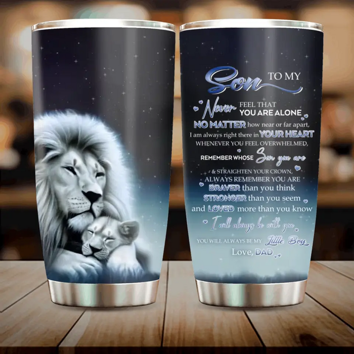 Custom Personalized To My Daughter/Son Lion Tumbler - Gift Idea For Daughter/Son From Dad - Never Feel That You Are Alone