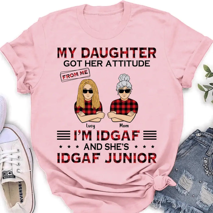 Custom Personalized Mother Daughter Shirt/Hoodie - Gift Idea For Mother's Day/ Birthday - My Daughter Got Her Attitude From Me I'm IDGAF And She's IDGAF Junior