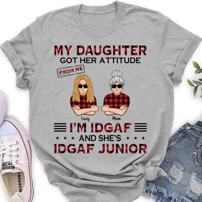 Custom Personalized Mother Daughter Shirt/Hoodie - Gift Idea For Mother's Day/ Birthday - My Daughter Got Her Attitude From Me I'm IDGAF And She's IDGAF Junior