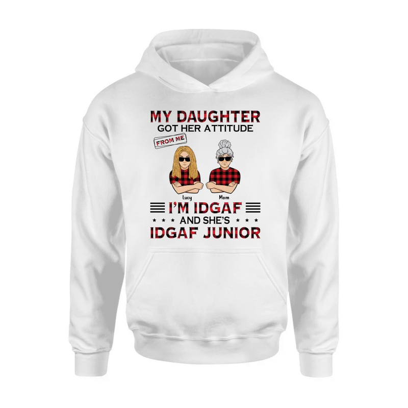 Personalized Mother Daughter Shirt/Hoodie - Gift Idea For Mother's Day/Birthday - My Daughter Got Her Attitude From Me I'm IDGAF And She's IDGAF Junior