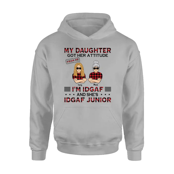 Custom Personalized Mother Daughter Shirt/Hoodie - Gift Idea For Mother's Day/ Birthday - My Daughter Got Her Attitude From Me I'm IDGAF And She's IDGAF Junior