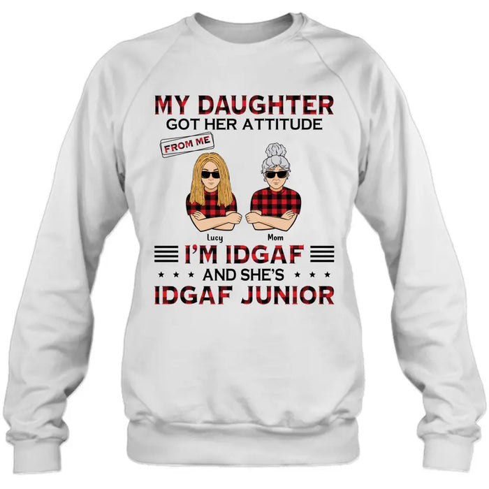 Custom Personalized Mother Daughter Shirt/Hoodie - Gift Idea For Mother's Day/ Birthday - My Daughter Got Her Attitude From Me I'm IDGAF And She's IDGAF Junior