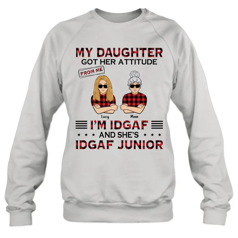 Personalized Mother Daughter Shirt/Hoodie - Gift Idea For Mother's Day/Birthday - My Daughter Got Her Attitude From Me I'm IDGAF And She's IDGAF Junior