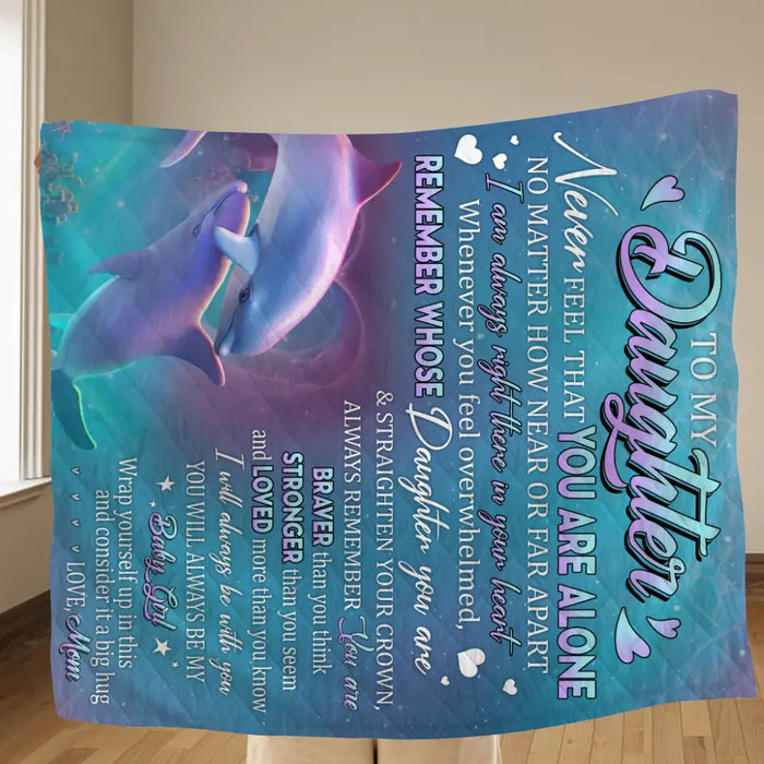 Custom Personalized To My Daughter Single Layer Fleece/ Quilt Blanket - Gift Idea From Mom To Daughter, Birthday Gift - To My Daughter Never Feel That You Are Alone