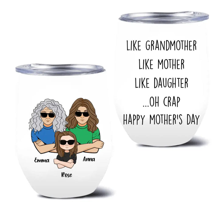 Custom Personalized Mother's Day Wine Tumbler - Gift Idea For Mother's Day - Like Grandmother Like Mother Like Daughter Oh Crap