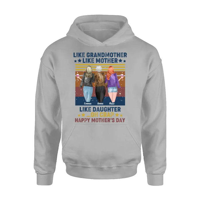 Custom Personalized Mother's Day Shirt/ Hoodie - Gift Idea For Mother's Day - Like Grandmother Like Mother Like Daughter Oh Crap