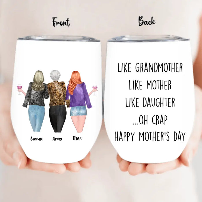 Custom Personalized Mother's Day Wine Tumbler - Gift For Mother's Day - Like Grandmother Like Mother Like Daughter Oh Crap