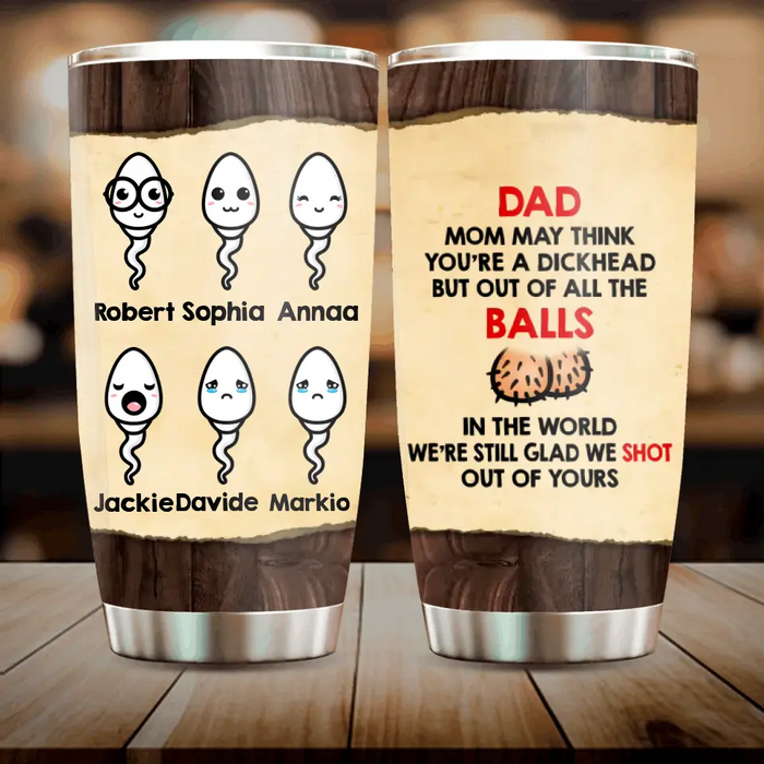 Custom Personalized Sperms Tumbler - Gift Idea For Father's Day - Upto 6 Sperms - Mom May Think You're A Dickhead