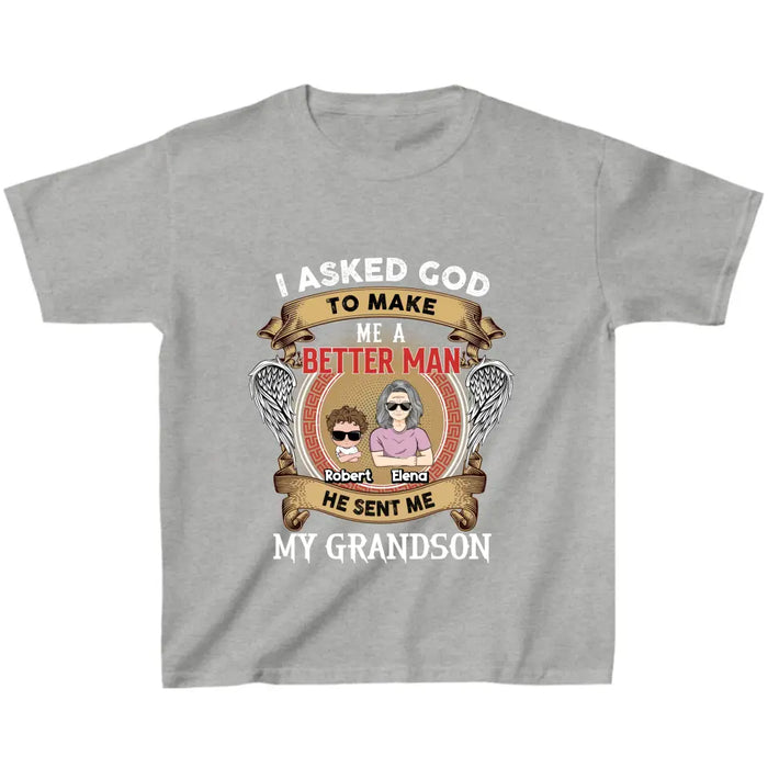 Custom Personalized Grandma Kid T-shirt/Unisex T-Shirt - Gift Idea For Grandma From Kids - I Asked God To Make Me A Better Man He Sent Me My Grandson