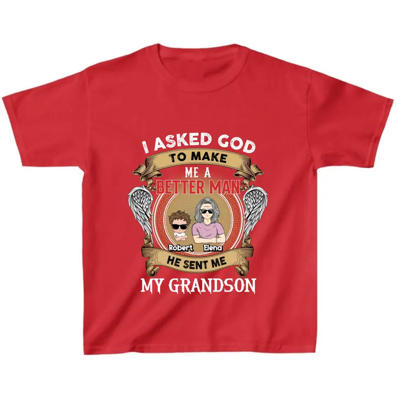 Personalized Grandma Kid T-shirt/Unisex T-Shirt - Gift Idea For Grandma From Kids - I Asked God To Make Me A Better Man He Sent Me My Grandson