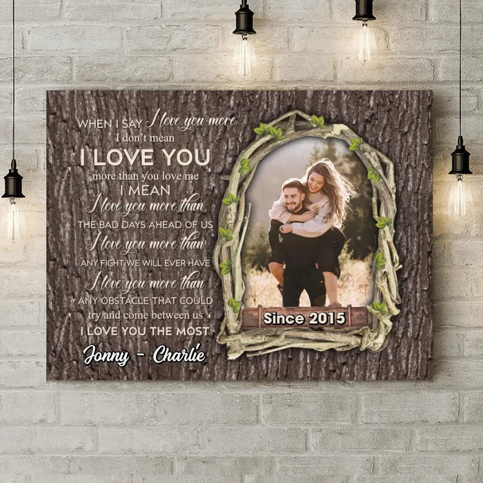 Custom Personalized Couple Photo Canvas - Gift Idea For Couple - When I Say I Love You More I Don't Mean I Love You More Than You Love Me