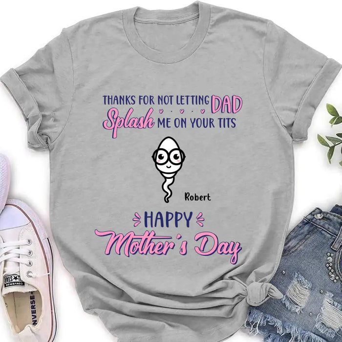 Custom Personalized Happy Mother's Day T-shirt/ Long Sleeve/ Sweatshirt/ Hoodie - Upto 6 Kids - Mother's Day Gift Idea - Thanks For Not Letting Dad Splash Us On Your Tits