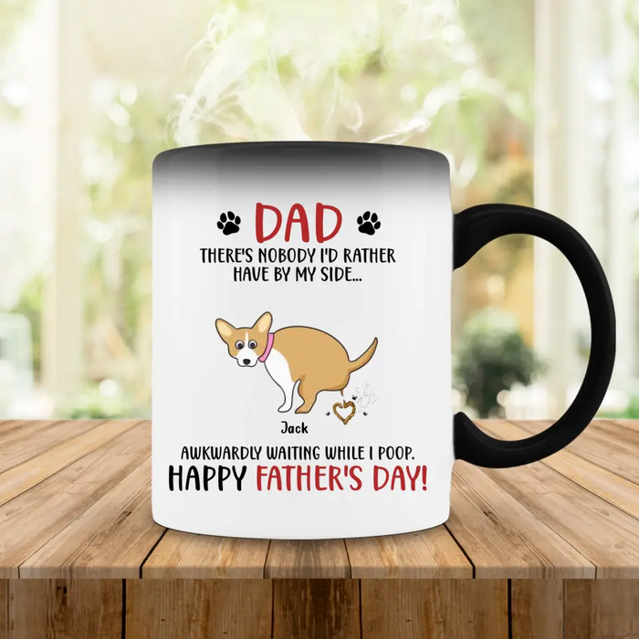 Custom Personalized Dog Dad Color Changing Beverage Mug - Funny Gift Idea For Father's Day -Dad, There's Nobody I'd Rather Have By My Side...