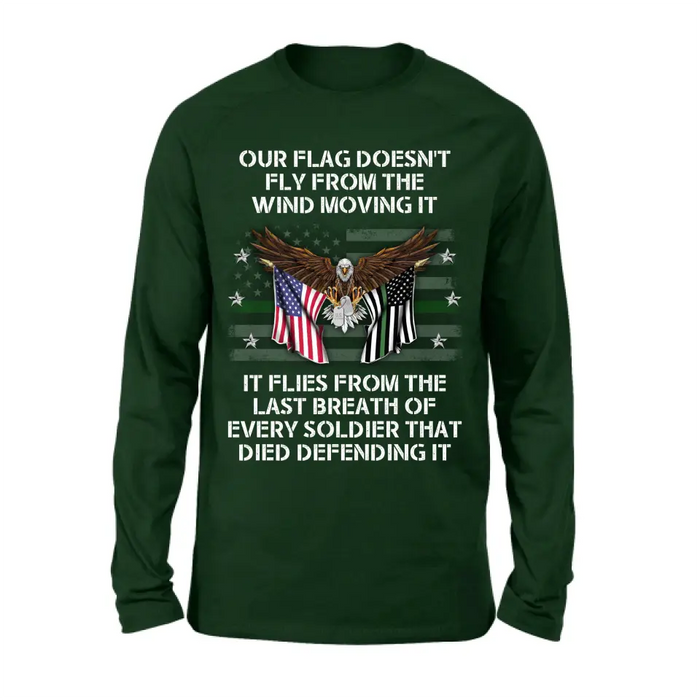 Custom Personalized Veteran Shirt/ Hoodie - Memorial Gift Idea/ Independence Day Gift - Our Flag Doesn't Fly from The Wind Moving It It Flies From The Last Breath Of Every Soldier That Died Defending It