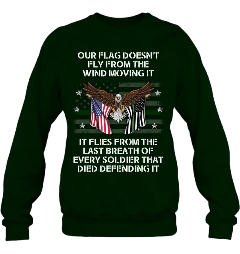 Personalized Veteran Shirt/Hoodie - Memorial Gift Idea/Independence Day Gift - Our Flag Doesn't Fly from The Wind Moving It