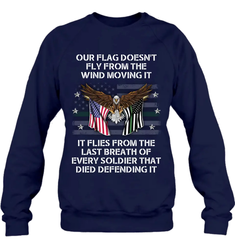 Personalized Veteran Shirt/Hoodie - Memorial Gift Idea/Independence Day Gift - Our Flag Doesn't Fly from The Wind Moving It