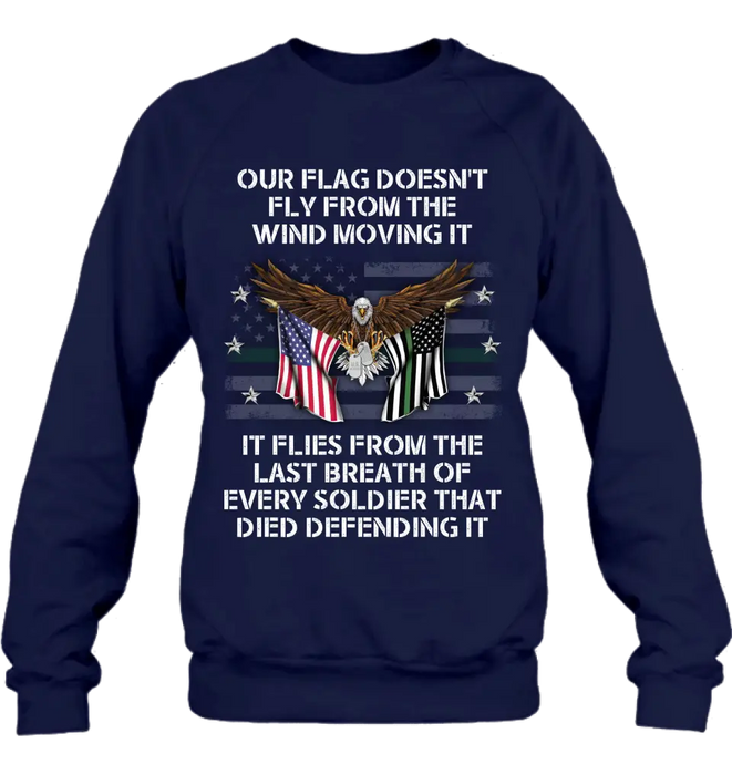 Custom Personalized Veteran Shirt/ Hoodie - Memorial Gift Idea/ Independence Day Gift - Our Flag Doesn't Fly from The Wind Moving It It Flies From The Last Breath Of Every Soldier That Died Defending It