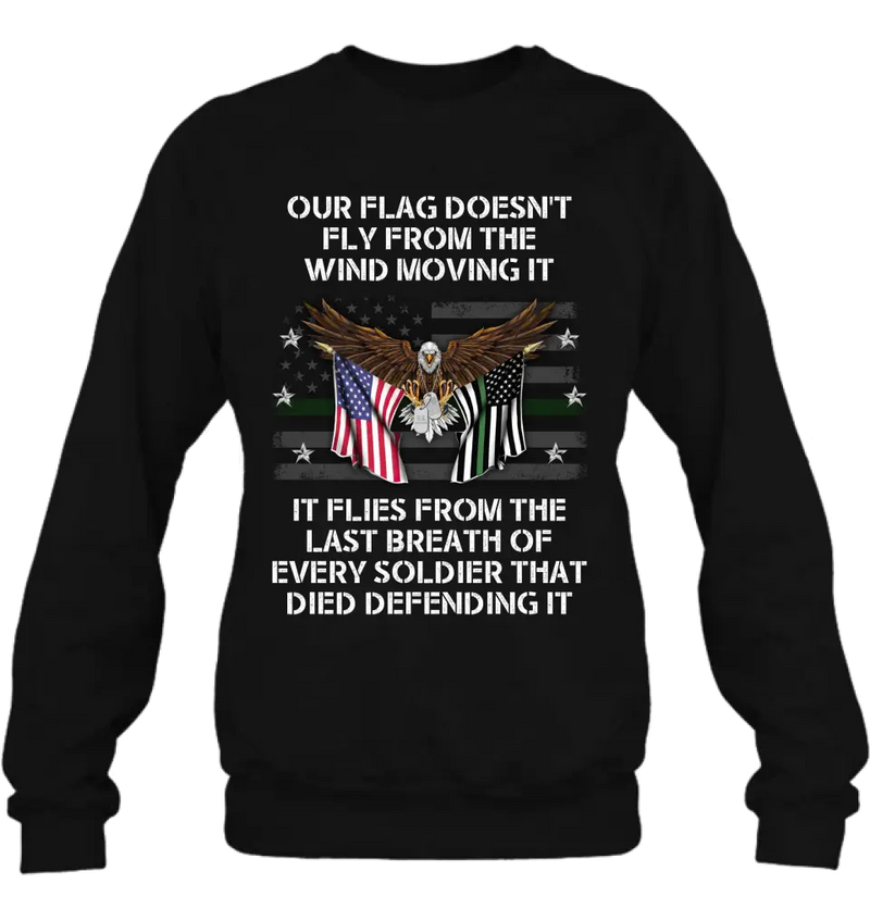 Personalized Veteran Shirt/Hoodie - Memorial Gift Idea/Independence Day Gift - Our Flag Doesn't Fly from The Wind Moving It