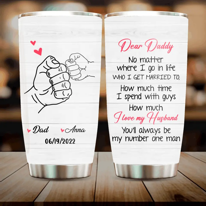 Custom Personalized Dear Daddy Tumbler - Gift Idea For Father/ Father's Day - You'll Always Be My Number One Man