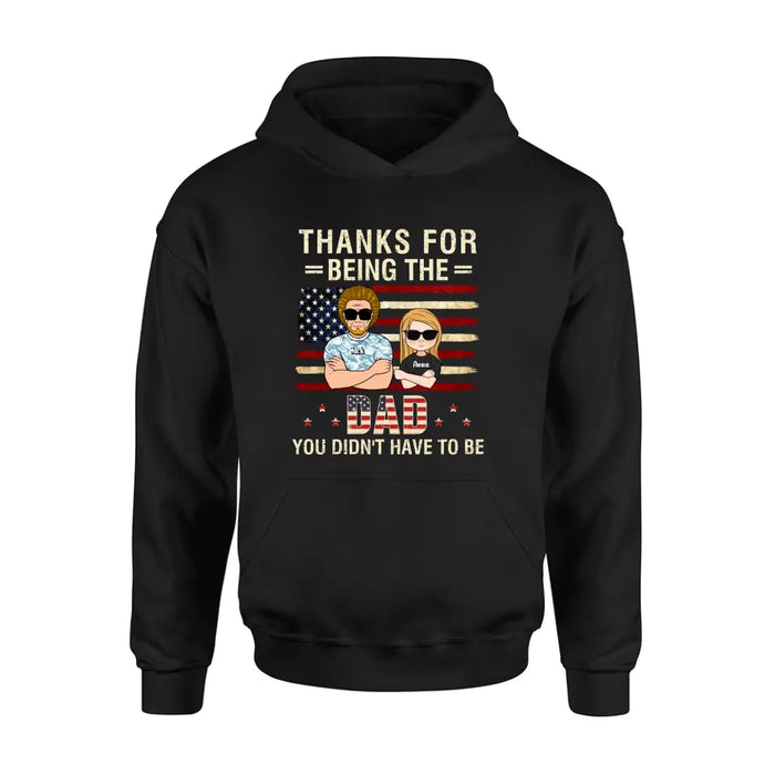 Custom Personalized Stepdad T-shirt/Long Sleeve/Sweatshirt/Hoodie - Father's Day Gift Idea For Stepdad - Thanks For Being The Dad You Didn't Have To Be