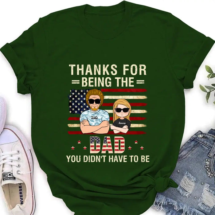 Custom Personalized Stepdad T-shirt/Long Sleeve/Sweatshirt/Hoodie - Father's Day Gift Idea For Stepdad - Thanks For Being The Dad You Didn't Have To Be