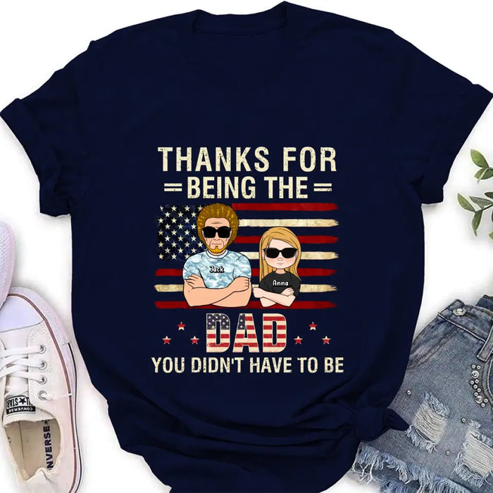 Custom Personalized Stepdad T-shirt/Long Sleeve/Sweatshirt/Hoodie - Father's Day Gift Idea For Stepdad - Thanks For Being The Dad You Didn't Have To Be