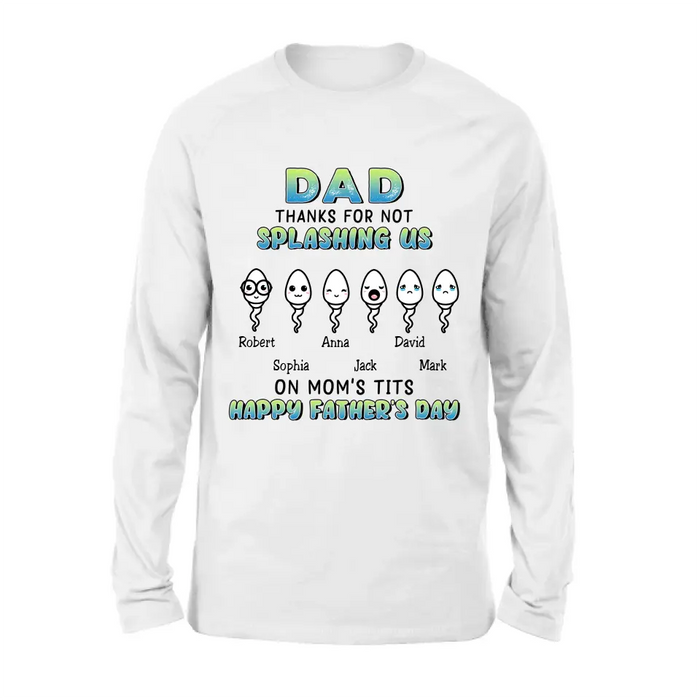 Custom Personalized Sperms Shirt/Long sleeve/Sweatshirt/Hoodie - Gift Idea From Kids to Father/ For Father's Day - Upto 6 Sperms - Thanks For Not Splashing Us On Mom's Tits Happy Father's Day