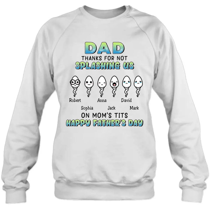 Custom Personalized Sperms Shirt/Long sleeve/Sweatshirt/Hoodie - Gift Idea From Kids to Father/ For Father's Day - Upto 6 Sperms - Thanks For Not Splashing Us On Mom's Tits Happy Father's Day