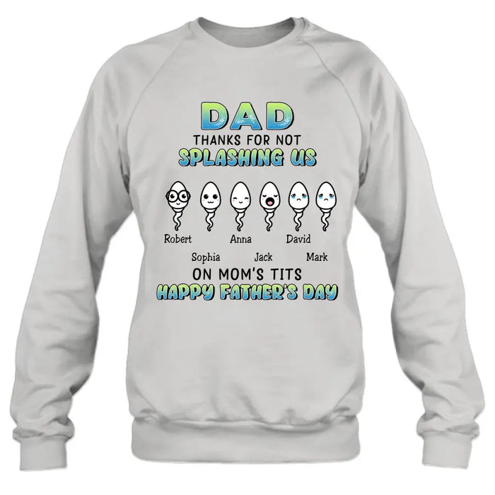 Custom Personalized Sperms Shirt/Long sleeve/Sweatshirt/Hoodie - Gift Idea From Kids to Father/ For Father's Day - Upto 6 Sperms - Thanks For Not Splashing Us On Mom's Tits Happy Father's Day