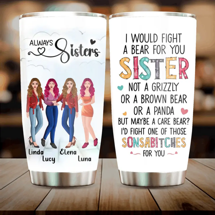 Custom Personalized Sisters Tumbler - Gift Idea For Sisters/Siblings - Upto 4 Sisters - I Would Fight A Bear For You Sister