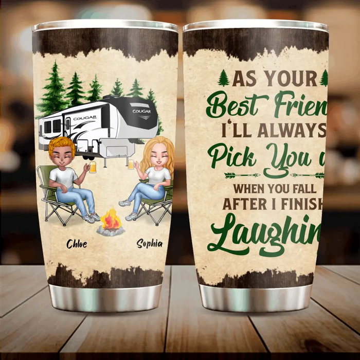 Custom Personalized Camping Friends Tumbler - Upto 7 People - Gift Idea For Friends/ Camping Lover - As Your Best Friend I'll Always Pick You Up When You Fall After I Finish Laughing