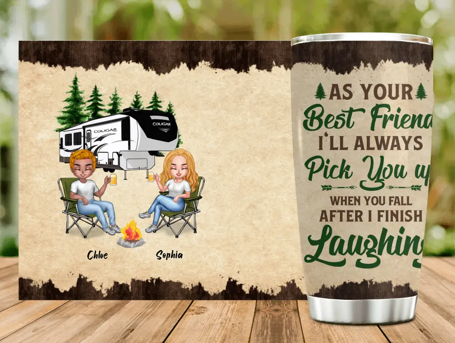 Custom Personalized Camping Friends Tumbler - Upto 7 People - Gift Idea For Friends/ Camping Lover - As Your Best Friend I'll Always Pick You Up When You Fall After I Finish Laughing