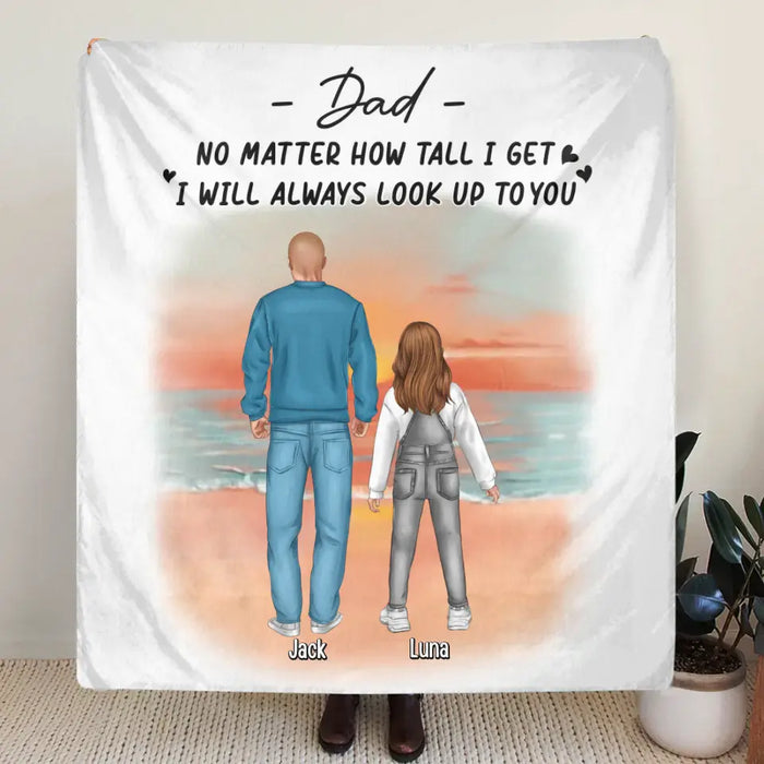 Custom Personalized Dad Single Layer Fleece/Quilt Blanket - Upto 4 Children - Father's Day Gift Idea for Children - Dad No Matter How Tall I Get I Will Always Look Up To You