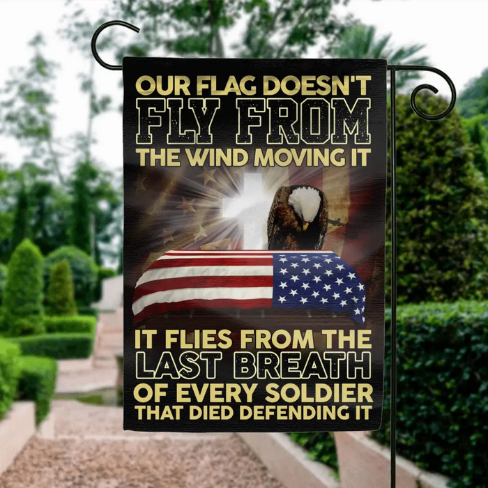 Custom Memorial Day Flag Sign - Gift Idea For Memorial Day/ Independence Day - Our Flag Doesn't Fly From The Wind Moving It It Flies From The Last Breath Of Every Soldier That Died Defending It