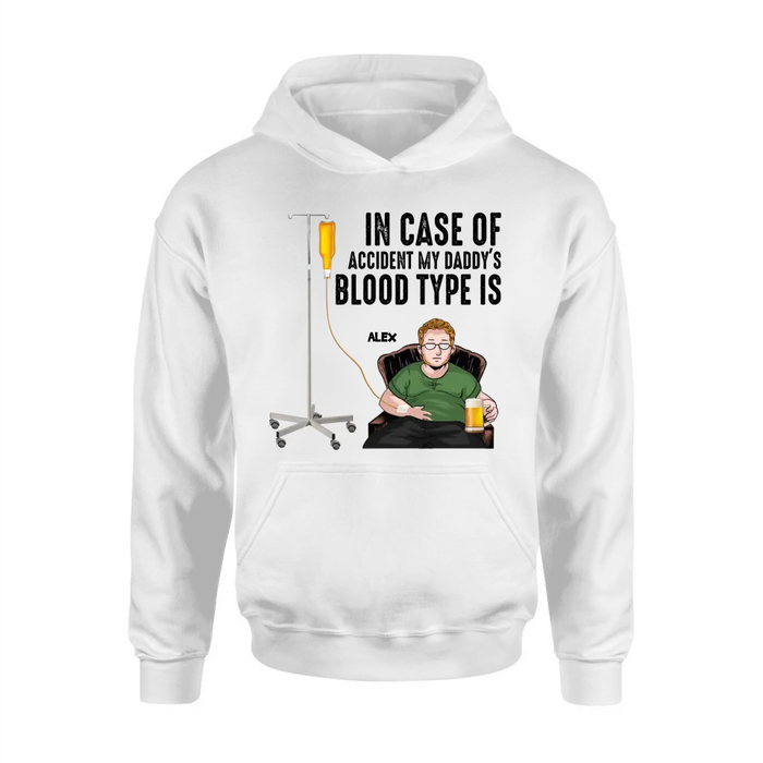 Custom Personalized Daddy Shirt/ Hoodie - Funny Gift Idea For Father's Day - In Case Of Accident My Daddy's Blood Type Is