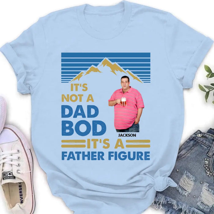 Custom Personalized Dad Bod Shirt/ Hoodie - Upload Photo - Gift Idea For Father/ Husband/ Father's Day - It's Not A Dad Bod It's A Father Figure