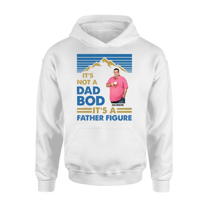 Custom Personalized Dad Bod Shirt/ Hoodie - Upload Photo - Gift Idea For Father/ Husband/ Father's Day - It's Not A Dad Bod It's A Father Figure