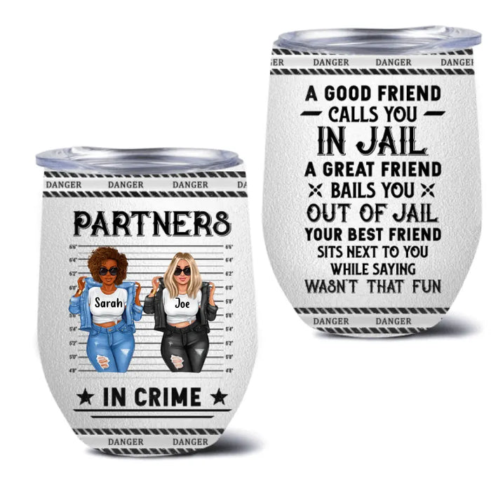 Custom Personalized Besties Wine Tumbler - Gift Idea For Friends/ Besties/Sisters - A Good Friend Calls You In Jail