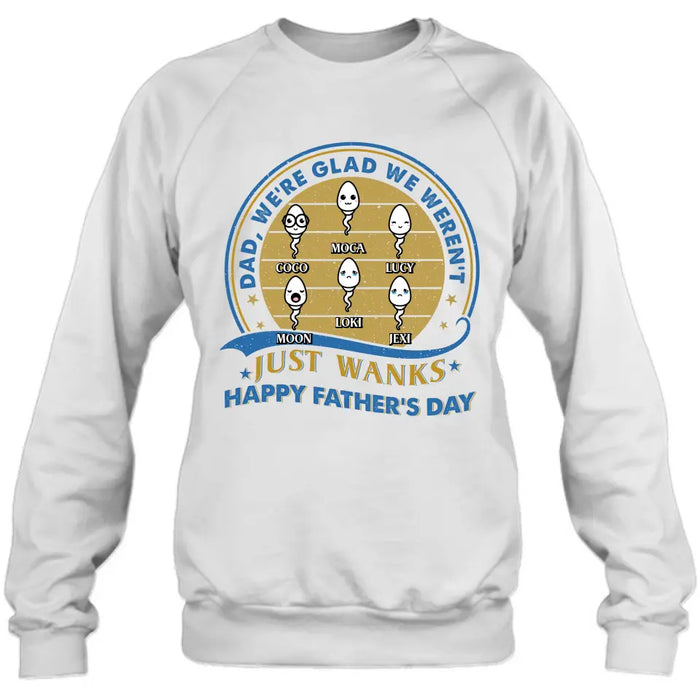 Custom Personalized Sperms Shirt/Hoodie - Gift Idea For Father's Day - Upto 6 Sperms - We're Glad We Weren't Just Wanks Happy Father's Day