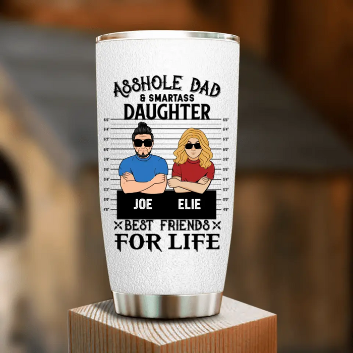 Custom Personalized Dad/Mom And Daughter/Son Tumbler - Gift Idea For Father's Day From Daughter/Son - Asshole Dad & Smartass Daughter Best Friends For Life