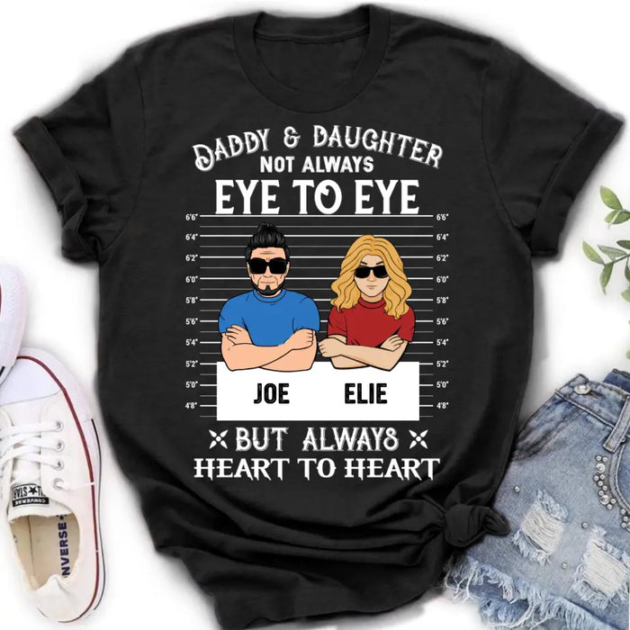 Custom Personalized Dad/Mom And Daughter/Son Shirt/Hoodie - Gift Idea For Father's Day From Daughter/Son - Daddy & Daughter Not Always Eye To Eye But Always Heart To Heart