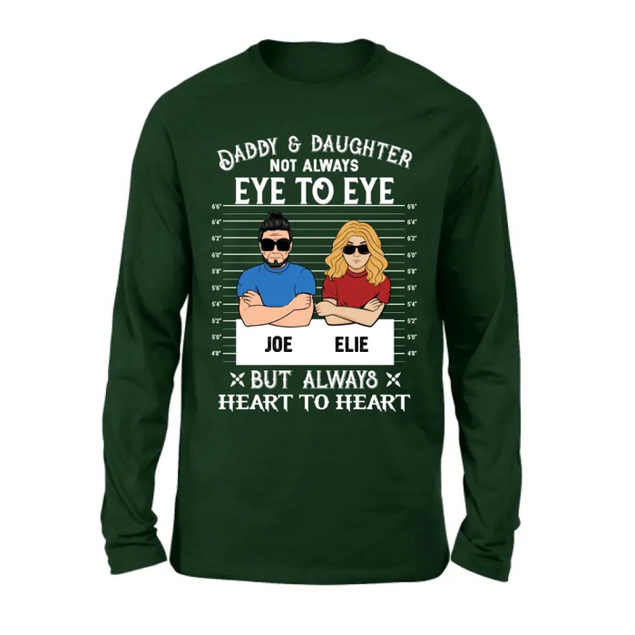 Custom Personalized Dad/Mom And Daughter/Son Shirt/Hoodie - Gift Idea For Father's Day From Daughter/Son - Daddy & Daughter Not Always Eye To Eye But Always Heart To Heart