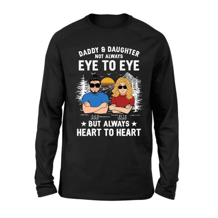 Custom Personalized Dad/Mom & Daughter/Son Shirt/Hoodie - Gift Idea For Father's Day From Daughter/Son - Daddy & Daughter Not Always Eye To Eye But Always Heart To Heart