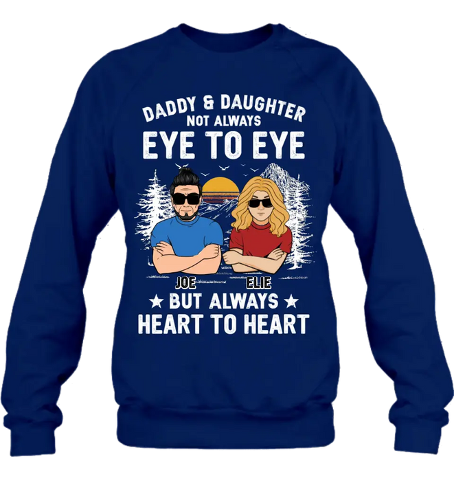 Custom Personalized Dad/Mom & Daughter/Son Shirt/Hoodie - Gift Idea For Father's Day From Daughter/Son - Daddy & Daughter Not Always Eye To Eye But Always Heart To Heart