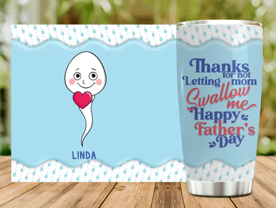 Custom Personalized Sperms Tumbler - Gift Idea From Kids / For Father's Day - Upto 6 Sperms  - Thanks For Not Letting Mom Swallow Me Happy Father's Day