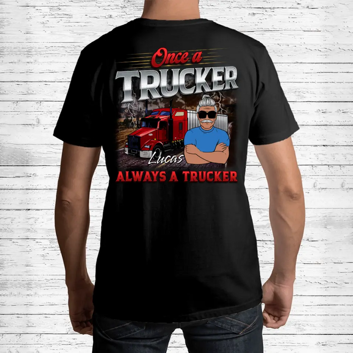 Custom Personalized Trucker T-shirt - Gift Idea For Grandpa/ Father's Day/ Truckers - Once A Trucker Always A Trucker