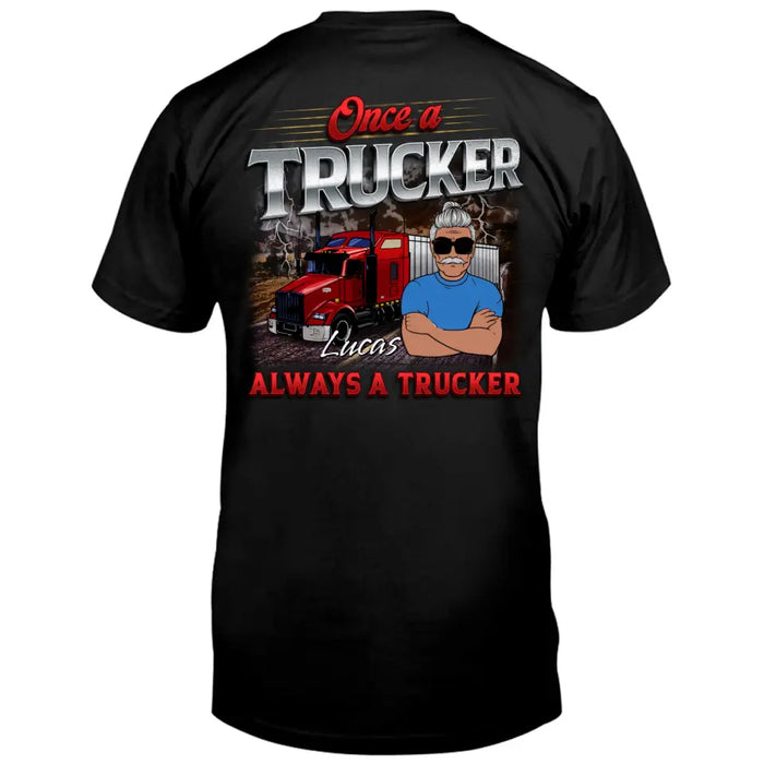 Custom Personalized Trucker T-shirt - Gift Idea For Grandpa/ Father's Day/ Truckers - Once A Trucker Always A Trucker