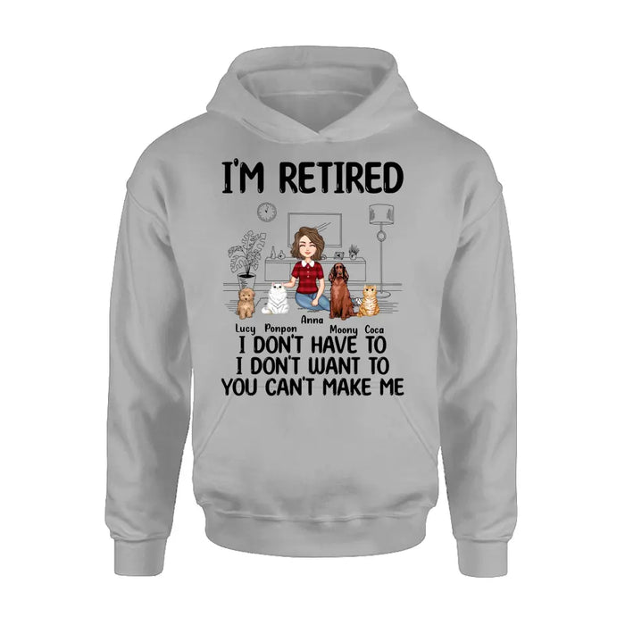 Custom Personalized Dog/Cat Mom Shirt/Hoodie - Gift Idea For Dog/Cat Lovers - Upto 4 Dogs/Cats - I'm Retired I Don't Have To I Don't Want To You Can't Make Me