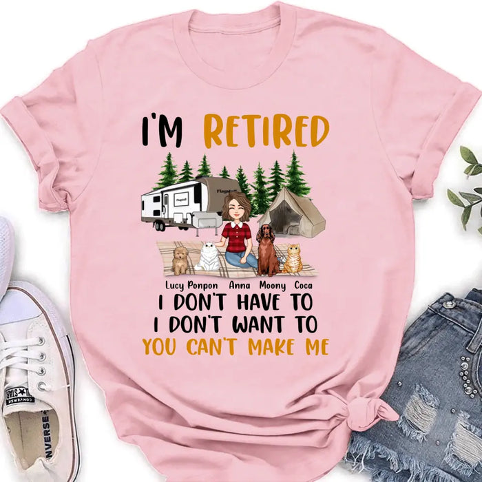 Custom Personalized Dog/Cat Mom Camping Shirt/Hoodie - Gift Idea For Dog/Cat Lovers - Upto 4 Dogs/Cats - I'm Retired I Don't Have To I Don't Want To You Can't Make Me