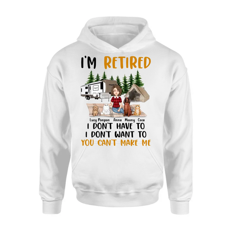 Personalized Dog/Cat Mom Camping Shirt/Hoodie - Gift Idea For Dog/Cat Lovers - Up to 4 Dogs/Cats - I'm Retired I Don't Have To I Don't Want To You Can't Make Me